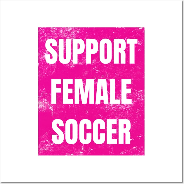 Support Female Soccer, Support Female Football Wall Art by TeeFusion-Hub